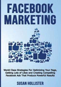 portada Facebook Marketing: World Class Strategies For Optimizing Your Page, Getting Lots of Likes and Creating Compelling Facebook Ads That Produ (en Inglés)