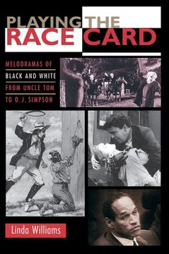 portada Playing the Race Card: Melodramas of Black and White From Uncle tom to o. J. Simpson 