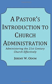 portada A Pastor's Introduction to Church Administration: Administering the 21st Century Church Effectively