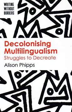 portada Decolonising Multilingualism: Struggles to Decreate: 1 (Writing Without Borders) (en Inglés)