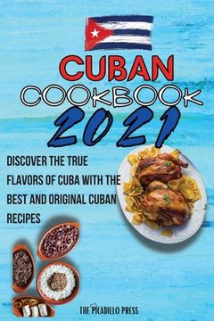 portada Cuban Cookbook 2021: Discover The True Flavors Of Cuba With The Best And Original Cuban Recipes (en Inglés)