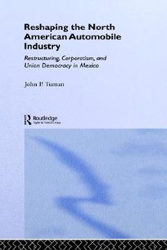 portada reshaping the north american automobile industry: restructuring, corporatism and union democracy in mexico