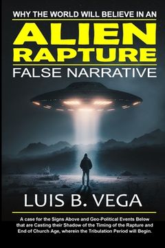 portada Alien Rapture: Why the World will Believe in the False Narrative (en Inglés)