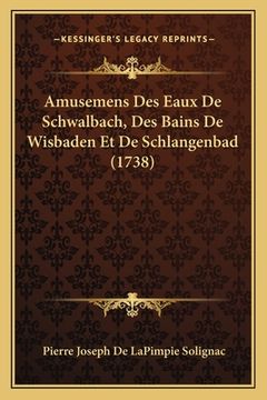 portada Amusemens Des Eaux De Schwalbach, Des Bains De Wisbaden Et De Schlangenbad (1738) (en Francés)