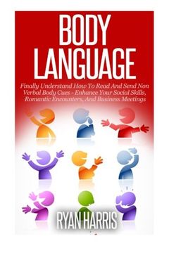 portada Body Language: Finally Understand How To Read And Send Non Verbal Body Cues - Enhance Your Social Skills, Romantic Encounters, And Business Meetings ... Self esteem, Social Skills) (Volume 1)