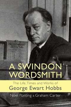 portada A Swindon Wordsmith: the life, times and works of George Ewart Hobbs (en Inglés)