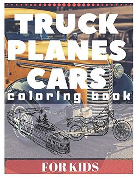 portada Truck Planes Cars Coloring Book for Kids: Excavator Tractor Motor Bike Boat and Many More 
