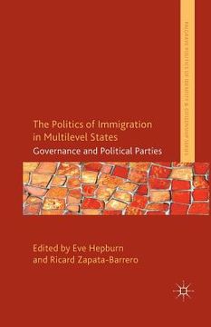 portada The Politics of Immigration in Multi-Level States: Governance and Political Parties (en Inglés)