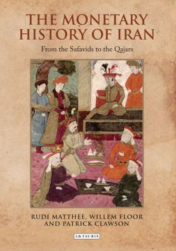 portada The Monetary History of Iran: From the Safavids to the Qajars (en Inglés)