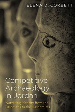 portada Competitive Archaeology in Jordan: Narrating Identity from the Ottomans to the Hashemites