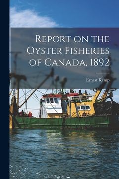 portada Report on the Oyster Fisheries of Canada, 1892 [microform] (in English)