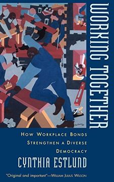 portada Working Together: How Workplace Bonds Strengthen a Diverse Democracy (en Inglés)