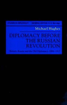 portada diplomacy before the russian revolution: britain, russia and the old diplomacy, 1894-1917 (in English)