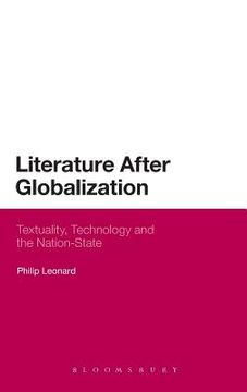 portada literature after globalization: textuality, technology and the nation-state. philip leonard (en Inglés)