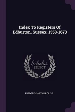 portada Index To Registers Of Edburton, Sussex, 1558-1673 (in English)