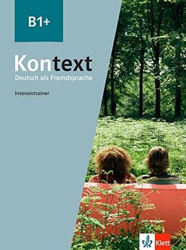 Kontext b1+ - Entrainement Intensif: Deutsch als Fremdsprache (in German)