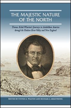 portada The Majestic Nature of the North: Thomas Kelah Wharton's Journeys in Antebellum America Through the Hudson River Valley and new England (en Inglés)