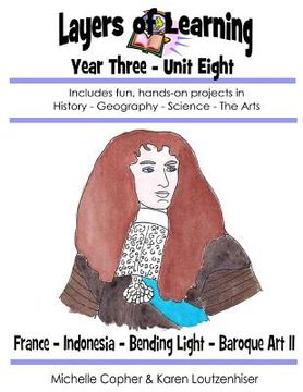 portada Layers of Learning Year Three Unit Eight: France, Indonesia, Bending Light, Baroque Art II (en Inglés)