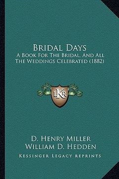 portada bridal days: a book for the bridal, and all the weddings celebrated (1882)