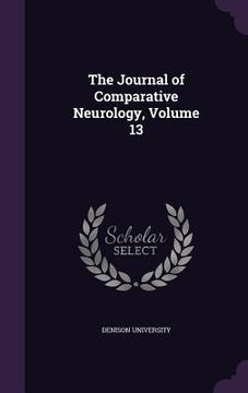portada The Journal of Comparative Neurology, Volume 13