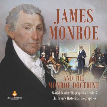 portada James Monroe and the Monroe Doctrine World Leader Biographies Grade 5 Children's Historical Biographies (in English)