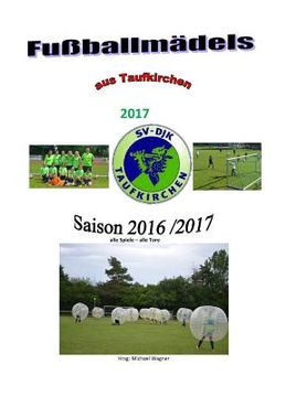 portada Fußballmädels aus Taufkirchen 2017: Die Saison 2016/2017 (en Alemán)