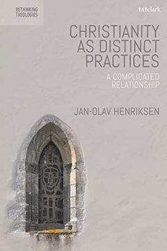 portada Christianity as Distinct Practices: A Complicated Relationship (Rethinking Theologies: Constructing Alternatives in History and Doctrine) 