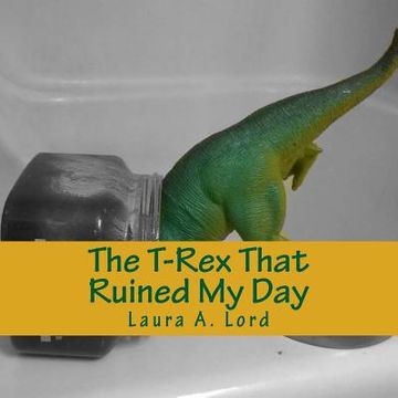portada The T-Rex That Ruined My Day (en Inglés)