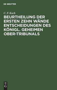portada Beurtheilung der Ersten Zehn wã Â¤Nde Entscheidungen des kã Â¶Nigl. Geheimen Ober-Tribunals (German Edition) [Hardcover ] (en Alemán)