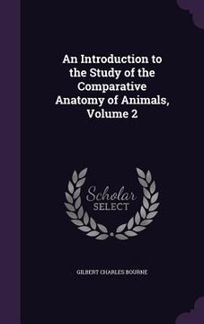 portada An Introduction to the Study of the Comparative Anatomy of Animals, Volume 2 (en Inglés)