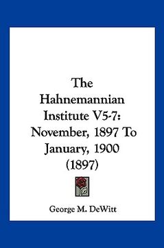portada the hahnemannian institute v5-7: november, 1897 to january, 1900 (1897) (en Inglés)