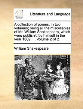 portada a   collection of poems, in two volumes; being all the miscellanies of mr. william shakespeare, which were publish'd by himself in the year 1609. ...