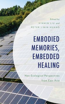 portada Embodied Memories, Embedded Healing: New Ecological Perspectives from East Asia