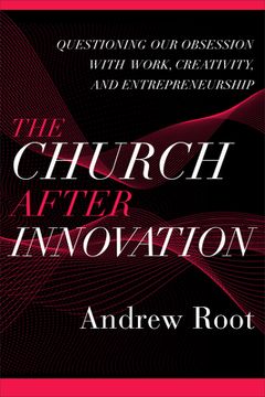 portada The Church After Innovation: Questioning our Obsession With Work, Creativity, and Entrepreneurship (Ministry in a Secular Age) 