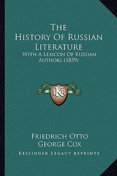 portada the history of russian literature: with a lexicon of russian authors (1839) (in English)