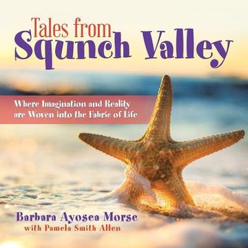 portada Tales from Squnch Valley: Where Imagination and Reality Are Woven into the Fabric of Life (in English)