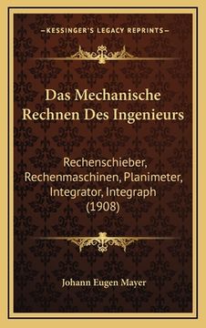 portada Das Mechanische Rechnen Des Ingenieurs: Rechenschieber, Rechenmaschinen, Planimeter, Integrator, Integraph (1908) (en Alemán)