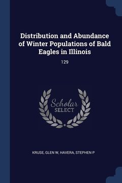 portada Distribution and Abundance of Winter Populations of Bald Eagles in Illinois: 129 (en Inglés)