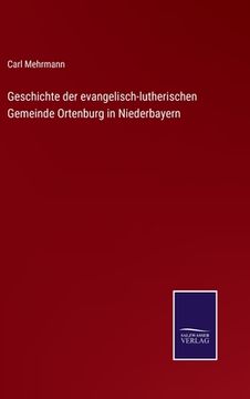 portada Geschichte der evangelisch-lutherischen Gemeinde Ortenburg in Niederbayern (en Alemán)