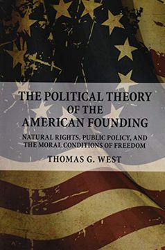 portada The Political Theory of the American Founding: Natural Rights, Public Policy, and the Moral Conditions of Freedom (en Inglés)