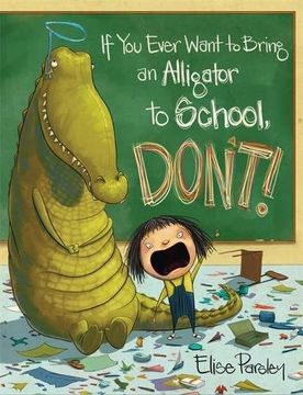 portada If You Ever Want To Bring An Alligator To School, Don't! (en Inglés)