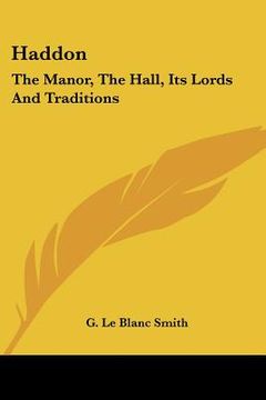 portada haddon: the manor, the hall, its lords and traditions (en Inglés)