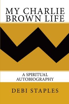 portada My Charlie Brown Life: A Spiritual Autobiography (in English)