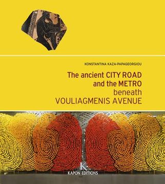 portada The Ancient City Road and the Metro Beneath Vouliagmenis Avenue (en Inglés)