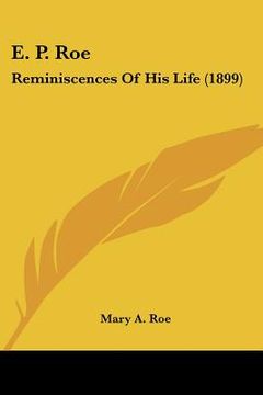 portada e. p. roe: reminiscences of his life (1899) (en Inglés)