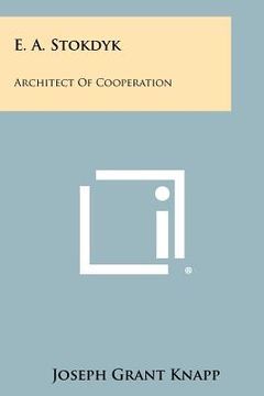 portada e. a. stokdyk: architect of cooperation (en Inglés)