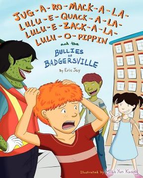 portada jug-a-ro-mack-a-la-lulu-e-quack-a-la-lulu-e-zack-a-la-lulu-o-pippin and the bullies of badgersville (en Inglés)