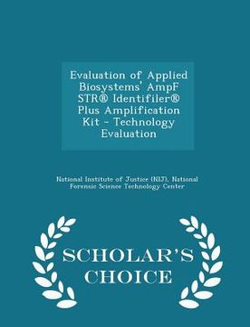 portada Evaluation of Applied Biosystems' Ampf Str(r) Identifiler(r) Plus Amplification Kit - Technology Evaluation - Scholar's Choice Edition