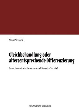portada Gleichbehandlung Oder Altersentsprechende Differenzierung: Brauchen wir ein Besonderes "Altersstrafrecht"? (in German)