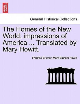 portada the homes of the new world; impressions of america ... translated by mary howitt.